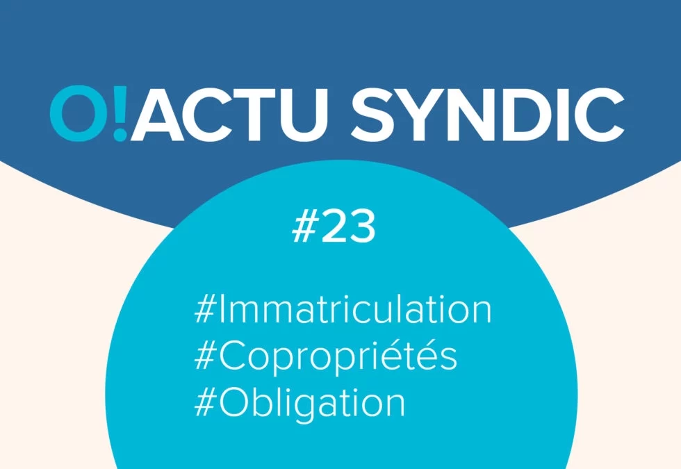 O ! Syndic #23 – L’IMMATRICULATION DES COPROPRIÉTÉS