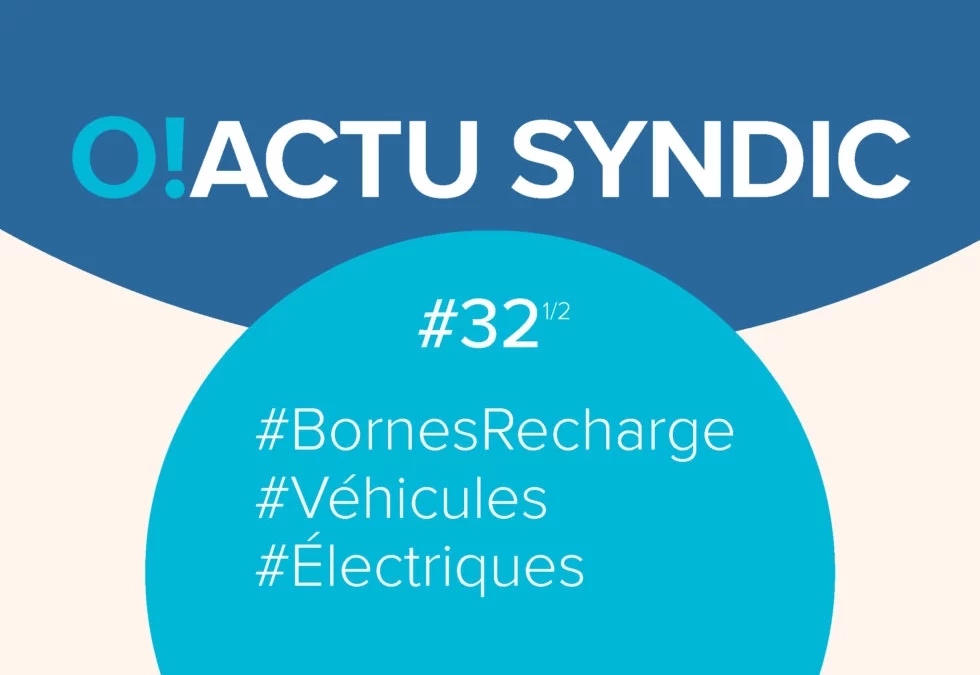 O ! Syndic #32 – COPROPRIÉTÉS ET BORNES DE RECHARGE POUR VÉHICULES ÉLECTRIQUES