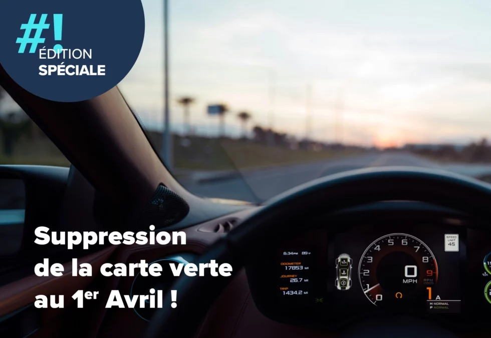 EDITION SPECIALE – SUPPRESSION DE LA CARTE VERTE AU 1er AVRIL