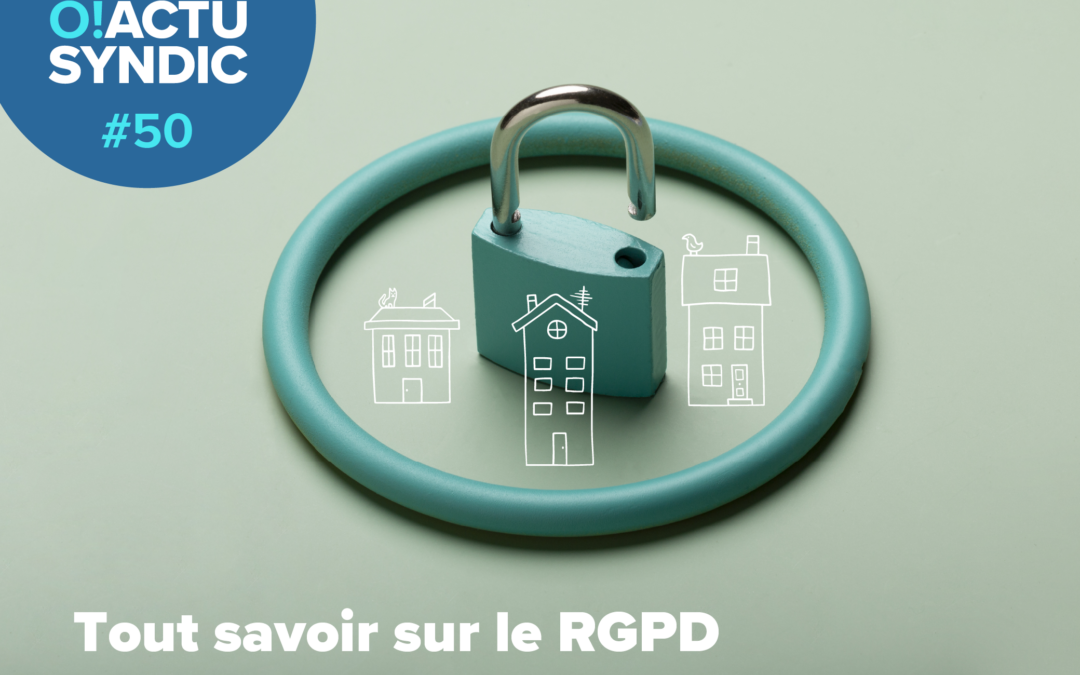 O ! Syndic #50 – RGPD (RÈGLEMENT GÉNÉRAL SUR LA PROTECTION DES DONNÉES).